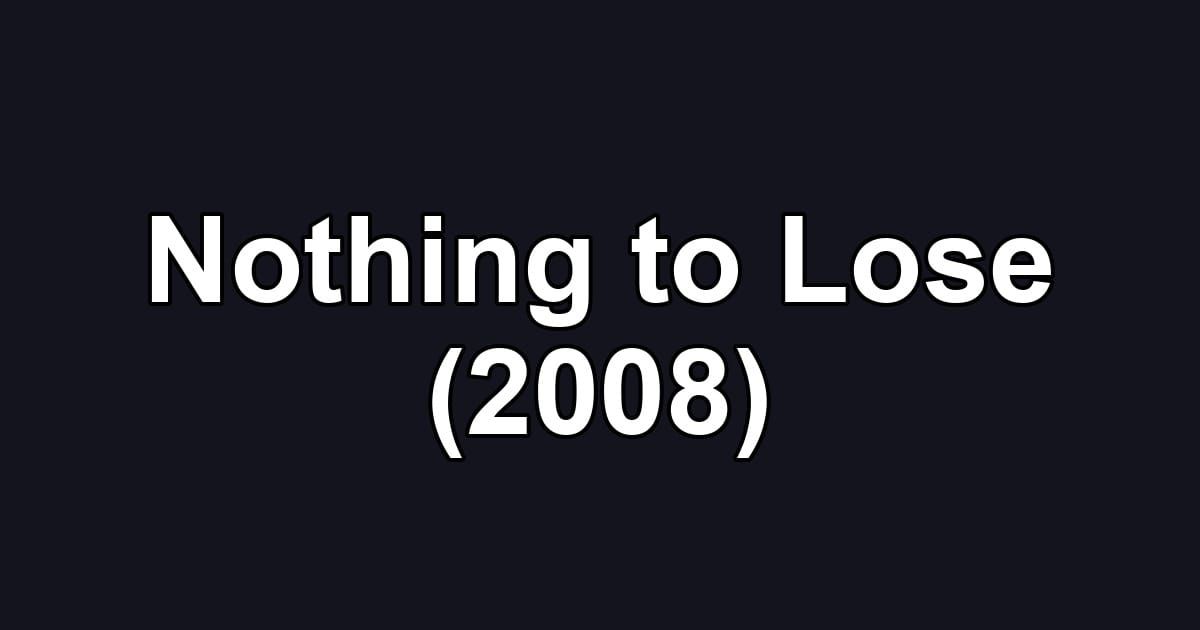 Nothing to Lose (2008)