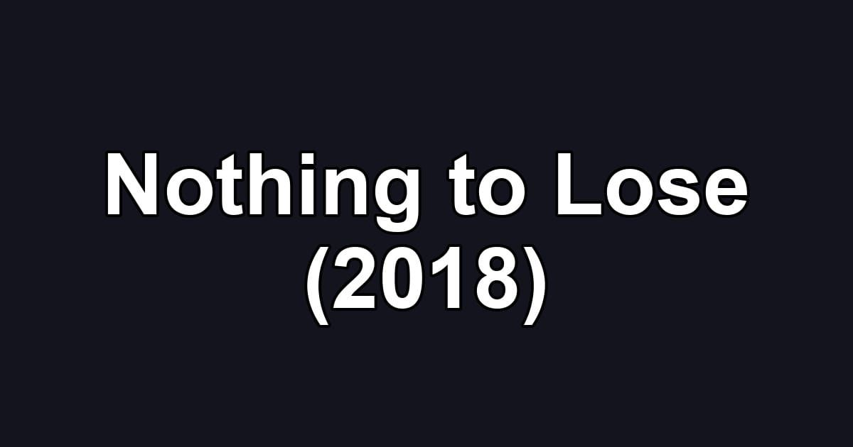 Nothing to Lose (2018)