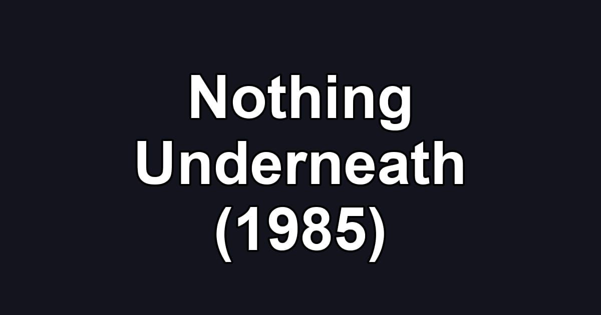 Nothing Underneath (1985)
