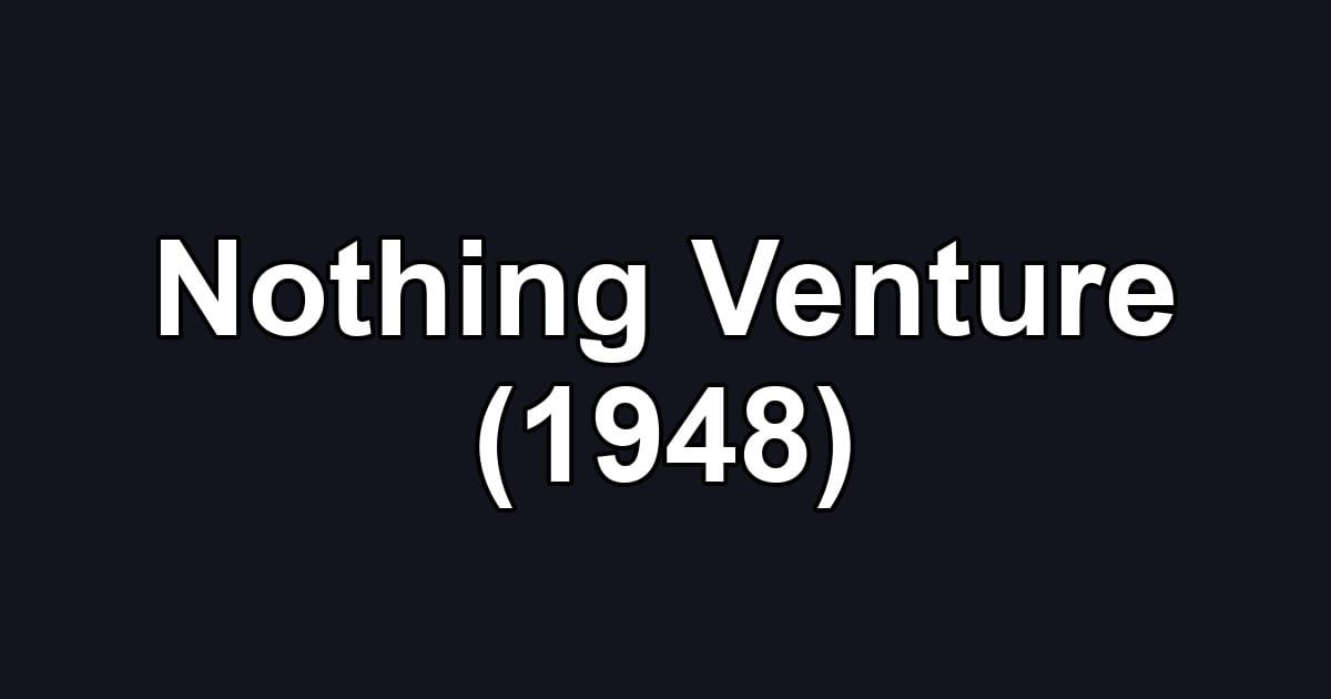 Nothing Venture (1948)