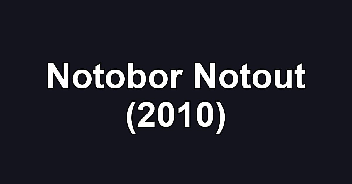 Notobor Notout (2010)