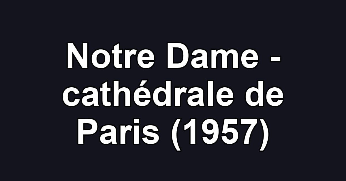 Notre Dame - cathédrale de Paris (1957)