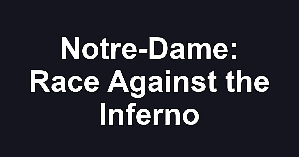 Notre-Dame: Race Against the Inferno