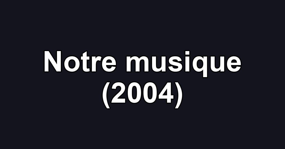 Notre musique (2004)