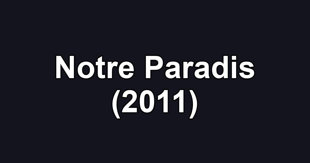 Notre Paradis (2011)