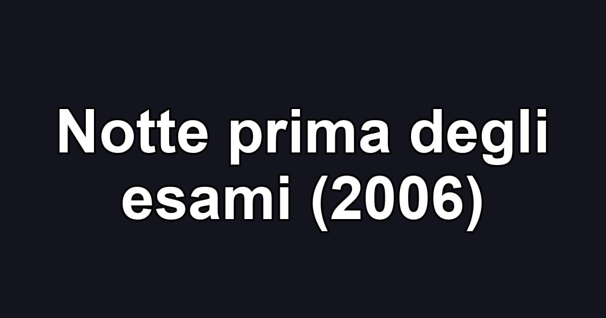 Notte prima degli esami (2006)
