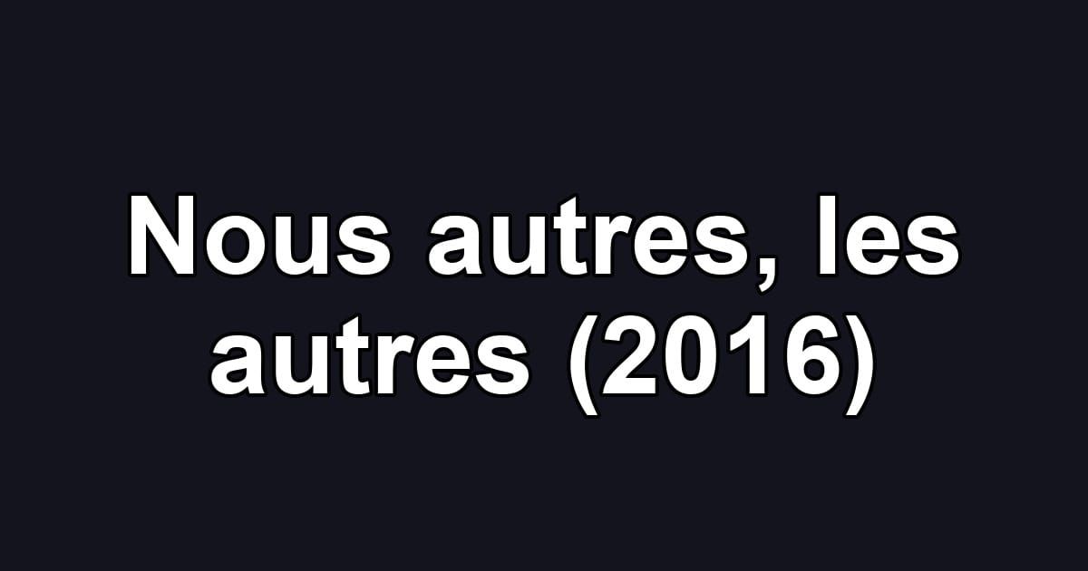 Nous autres, les autres (2016)