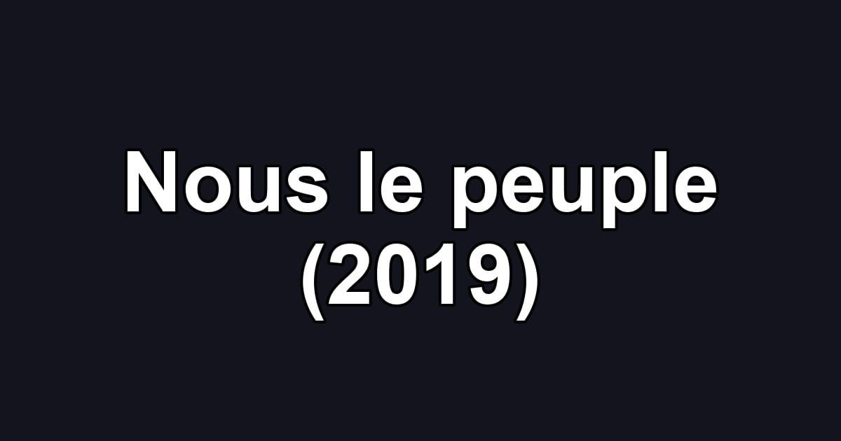 Nous le peuple (2019)