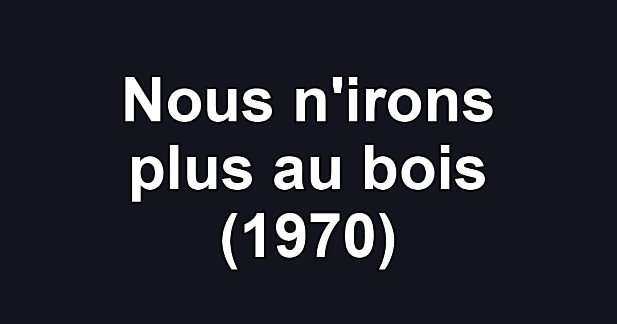 Nous n'irons plus au bois (1970)