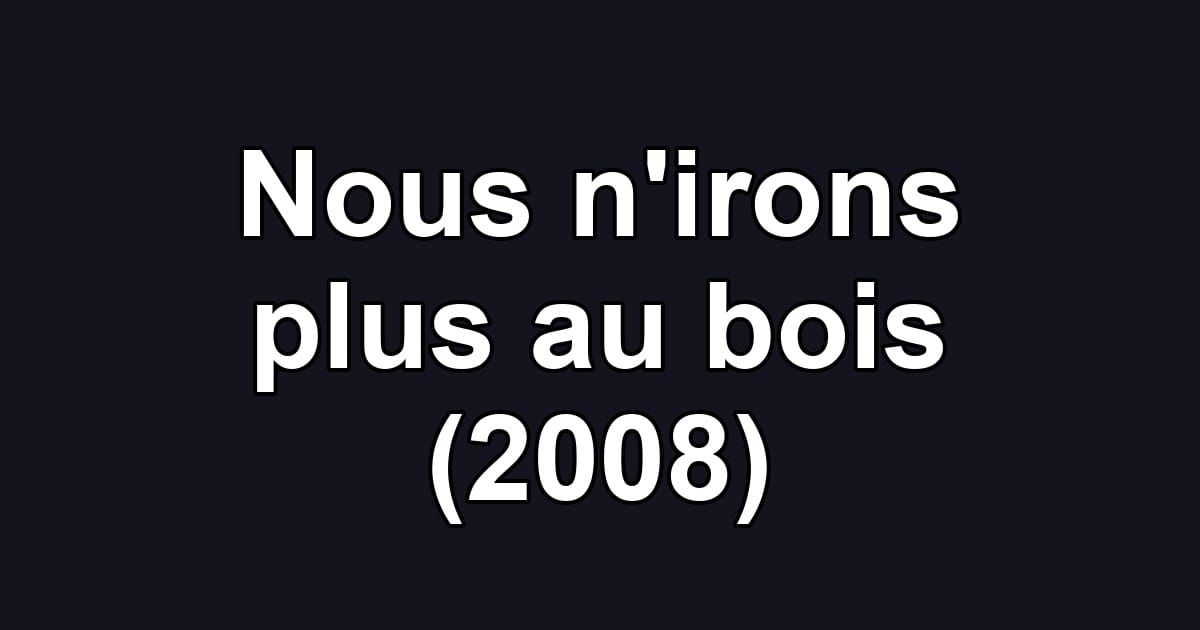 Nous n'irons plus au bois (2008)
