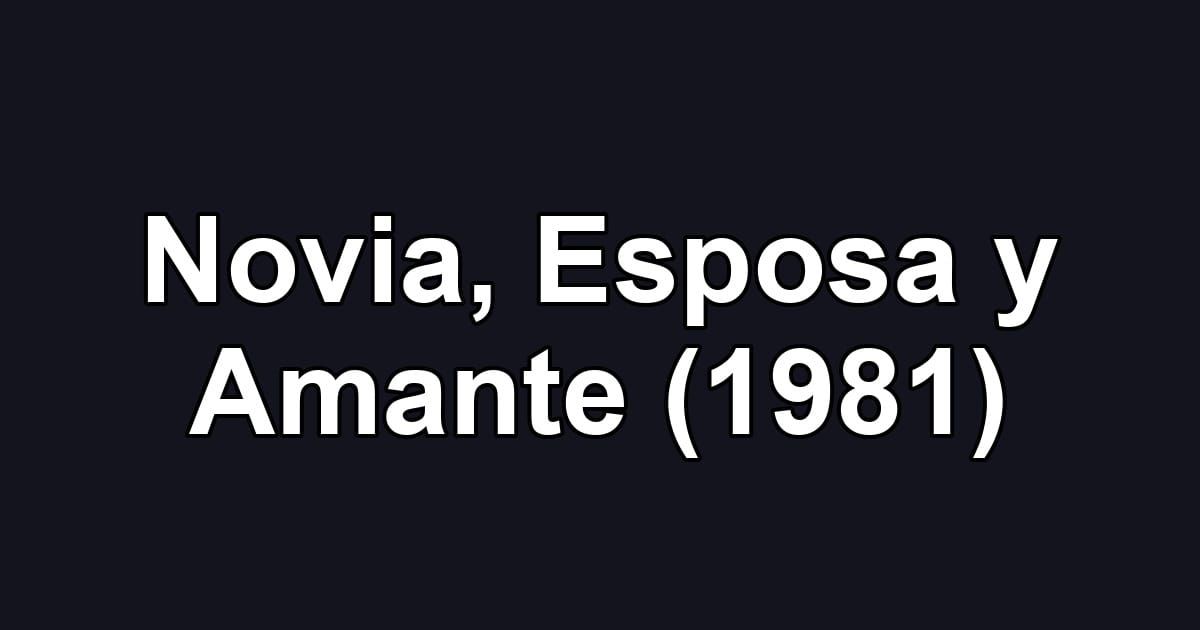 Novia, Esposa y Amante (1981)