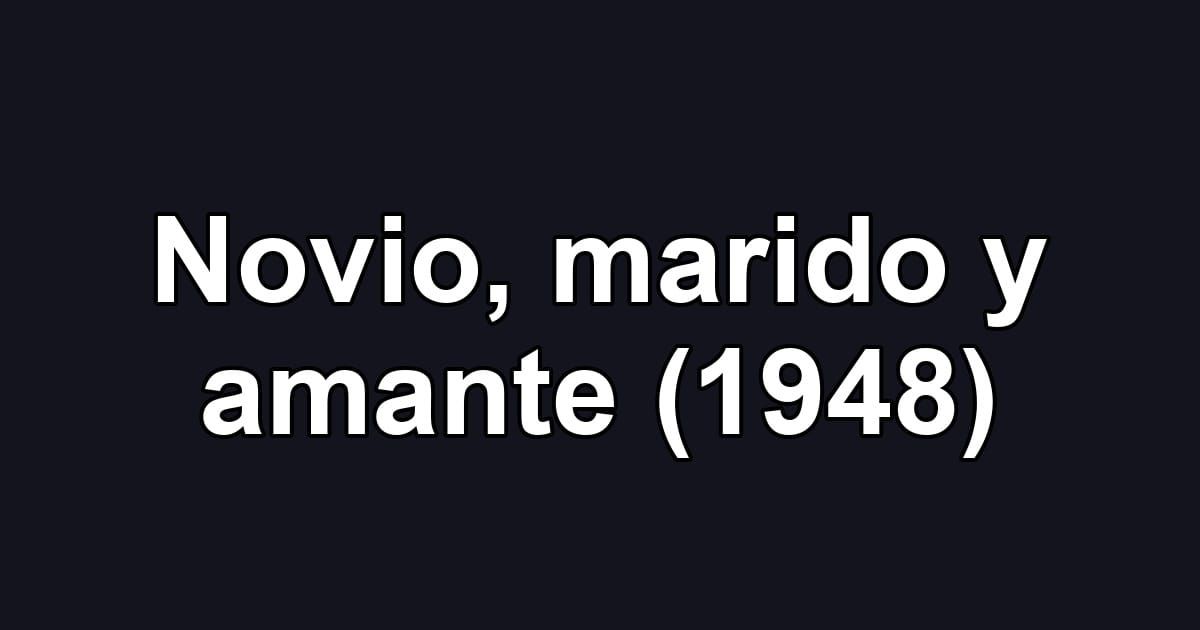 Novio, marido y amante (1948)