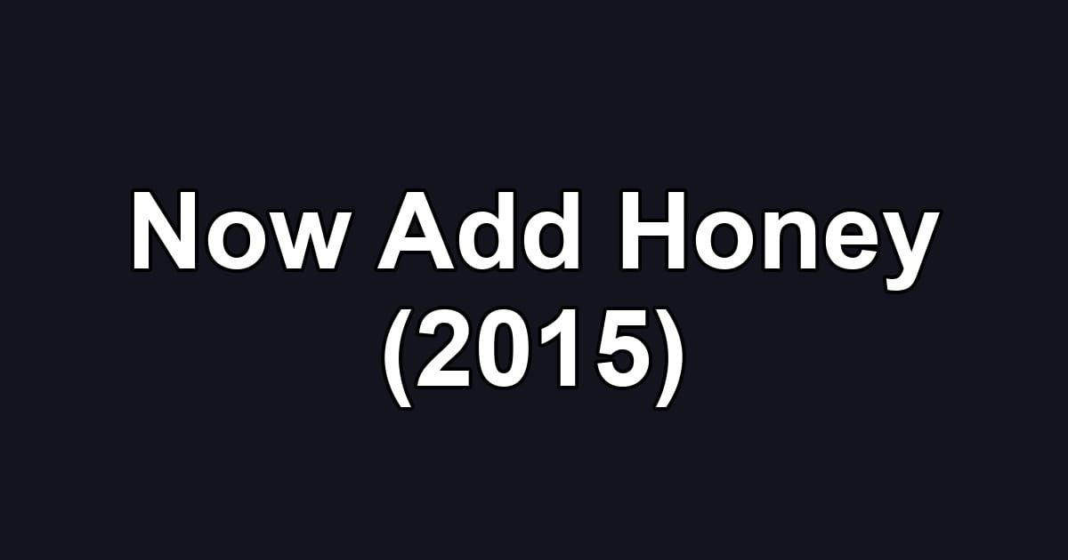 Now Add Honey (2015)