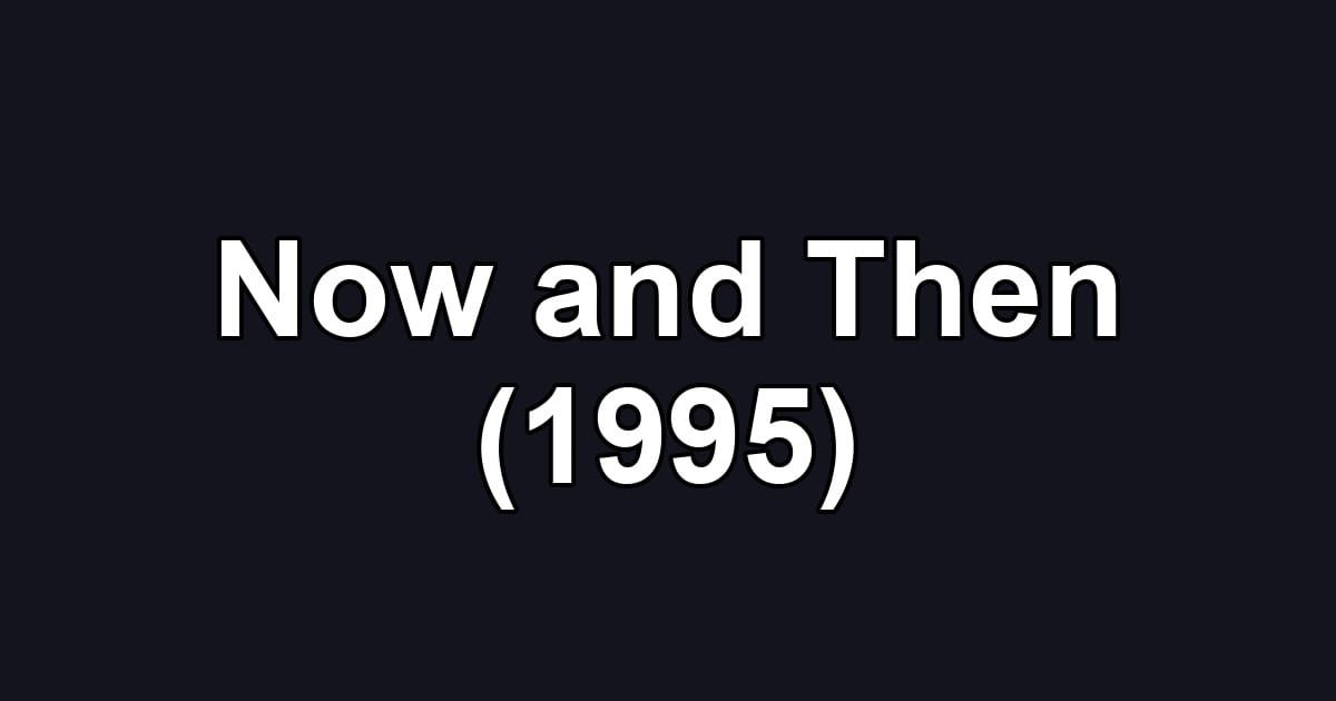 Now and Then (1995)