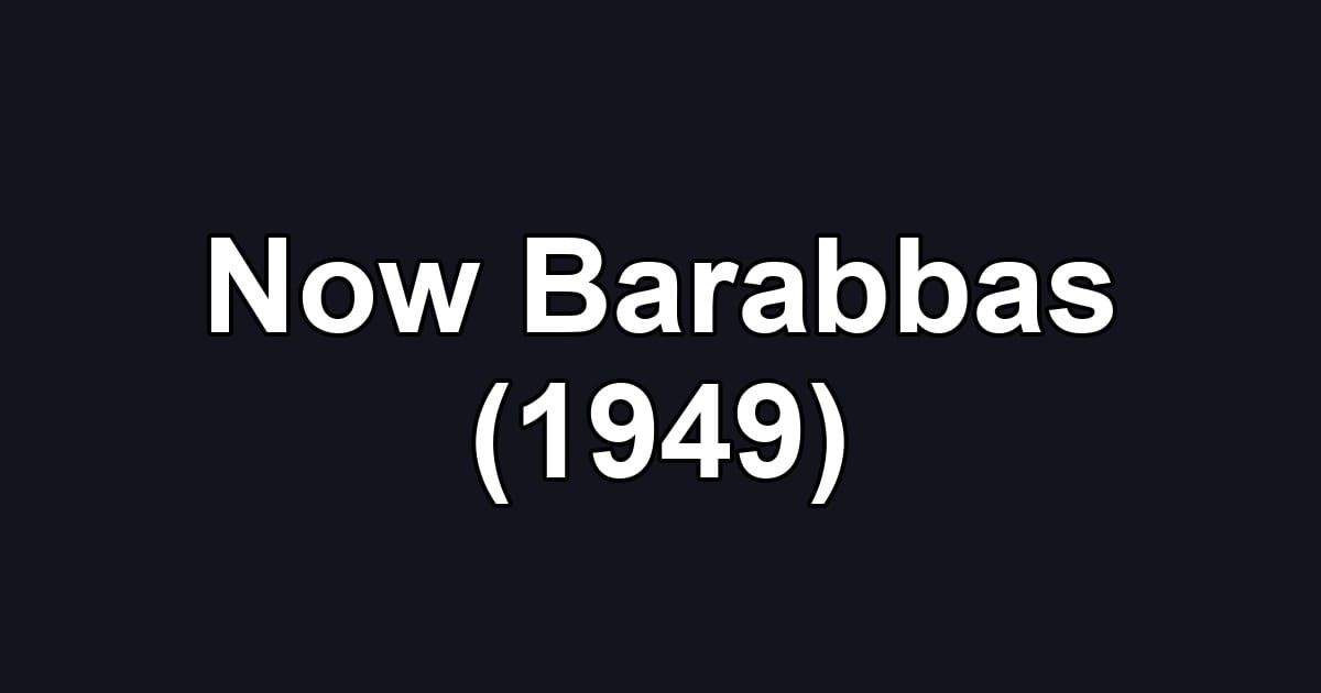 Now Barabbas (1949)