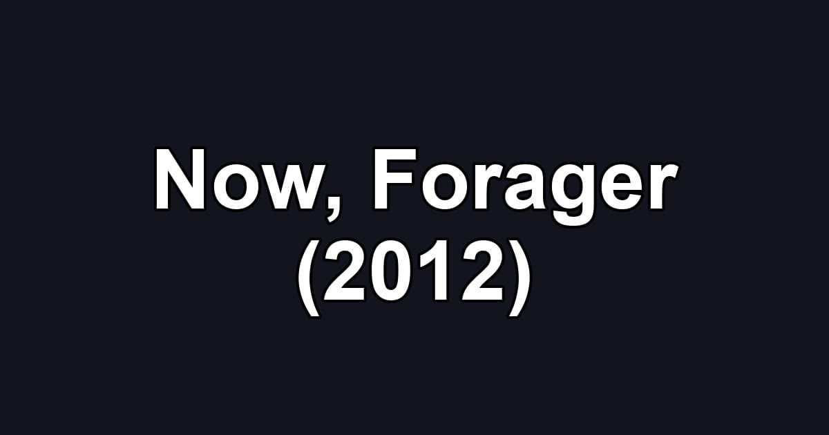 Now, Forager (2012)