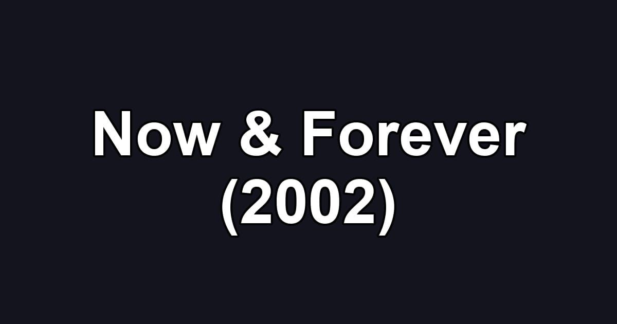 Now & Forever (2002)
