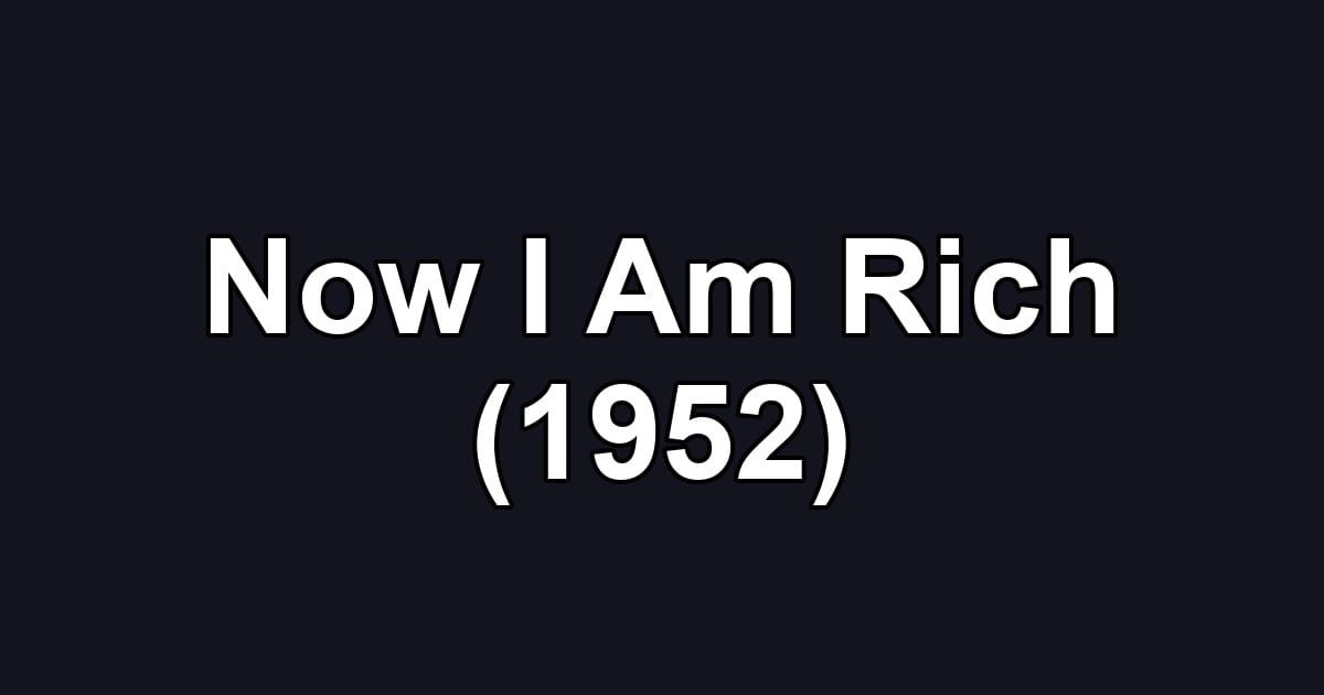 Now I Am Rich (1952)