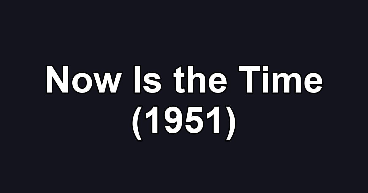 Now Is the Time (1951)