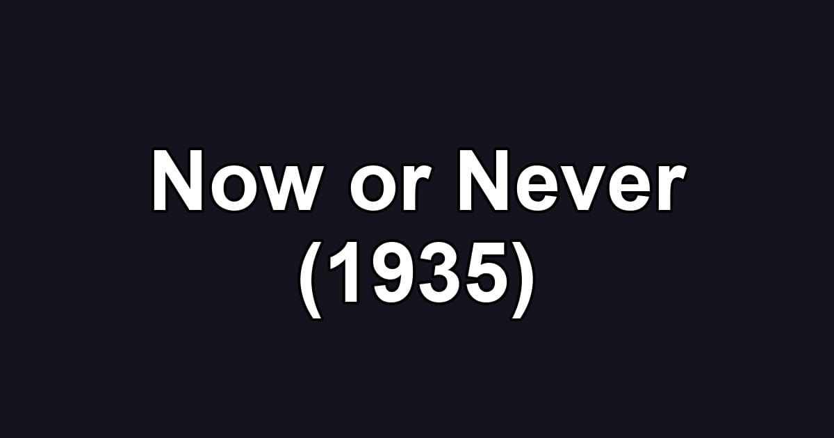 Now or Never (1935)