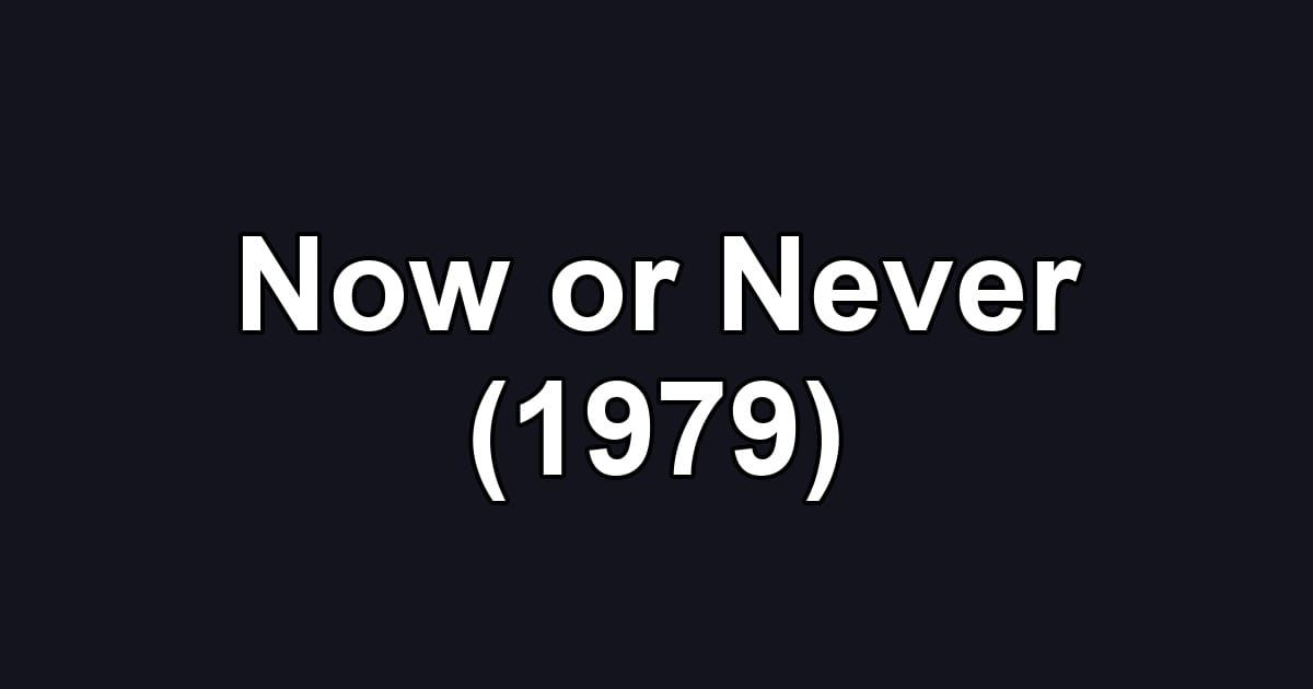 Now or Never (1979)