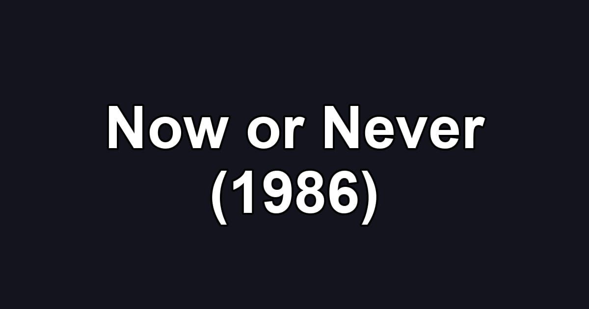 Now or Never (1986)
