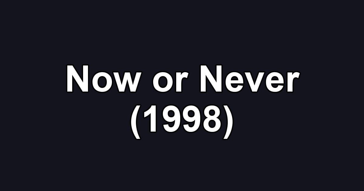 Now or Never (1998)