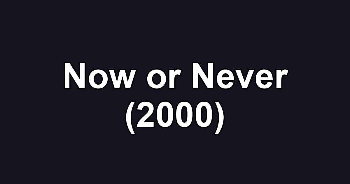 Now or Never (2000)