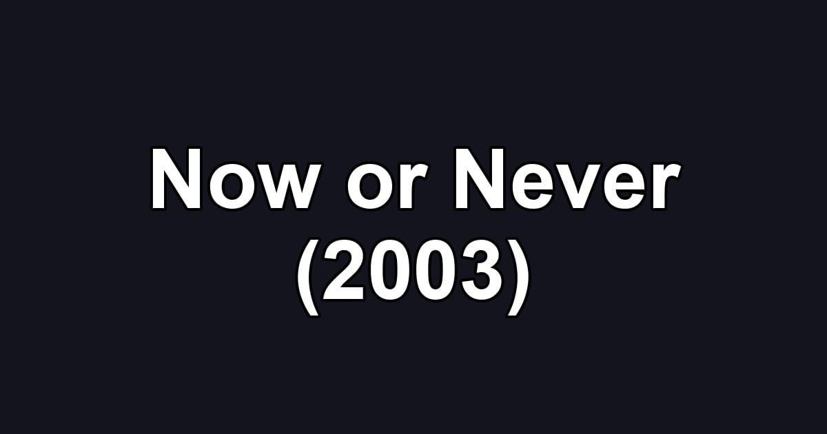 Now or Never (2003)