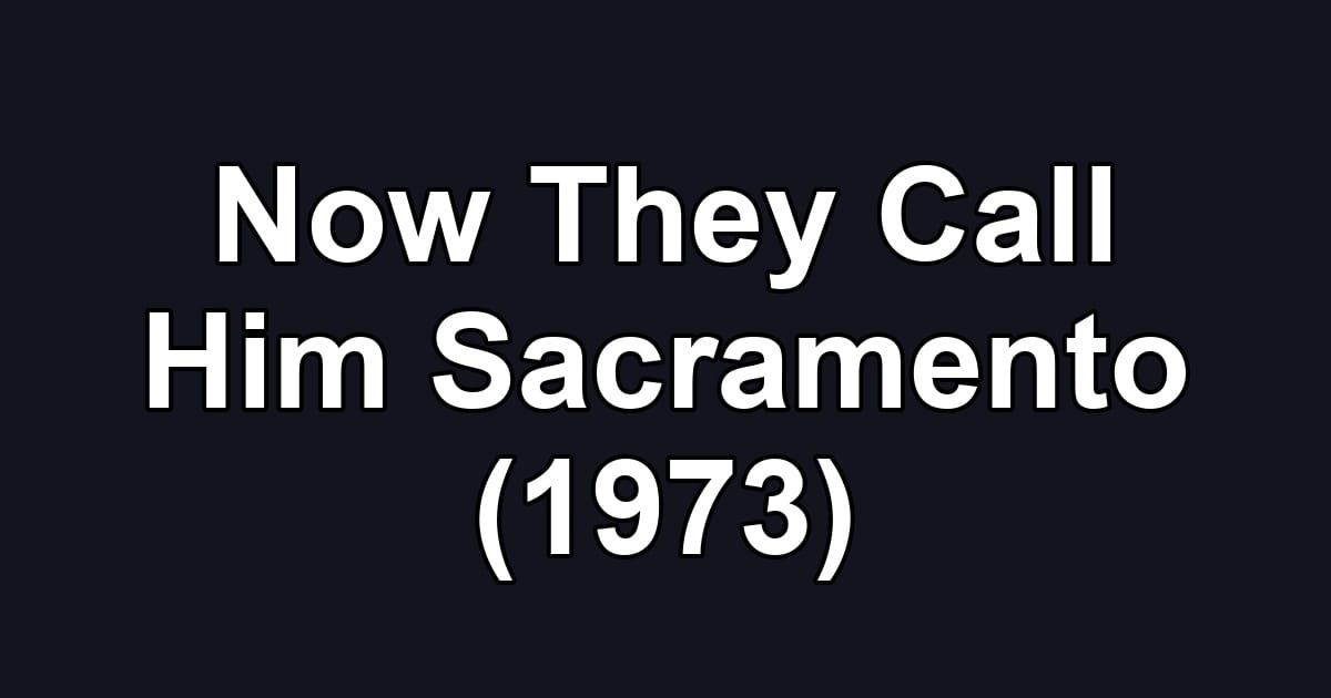 Now They Call Him Sacramento (1973)