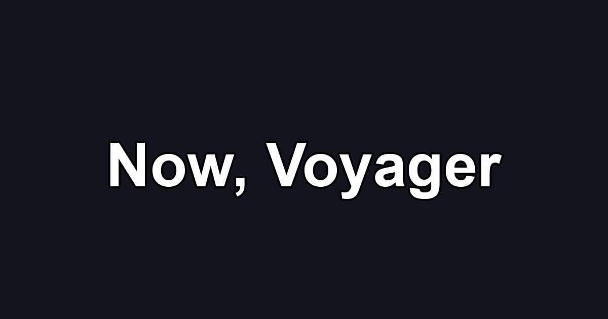 Now, Voyager