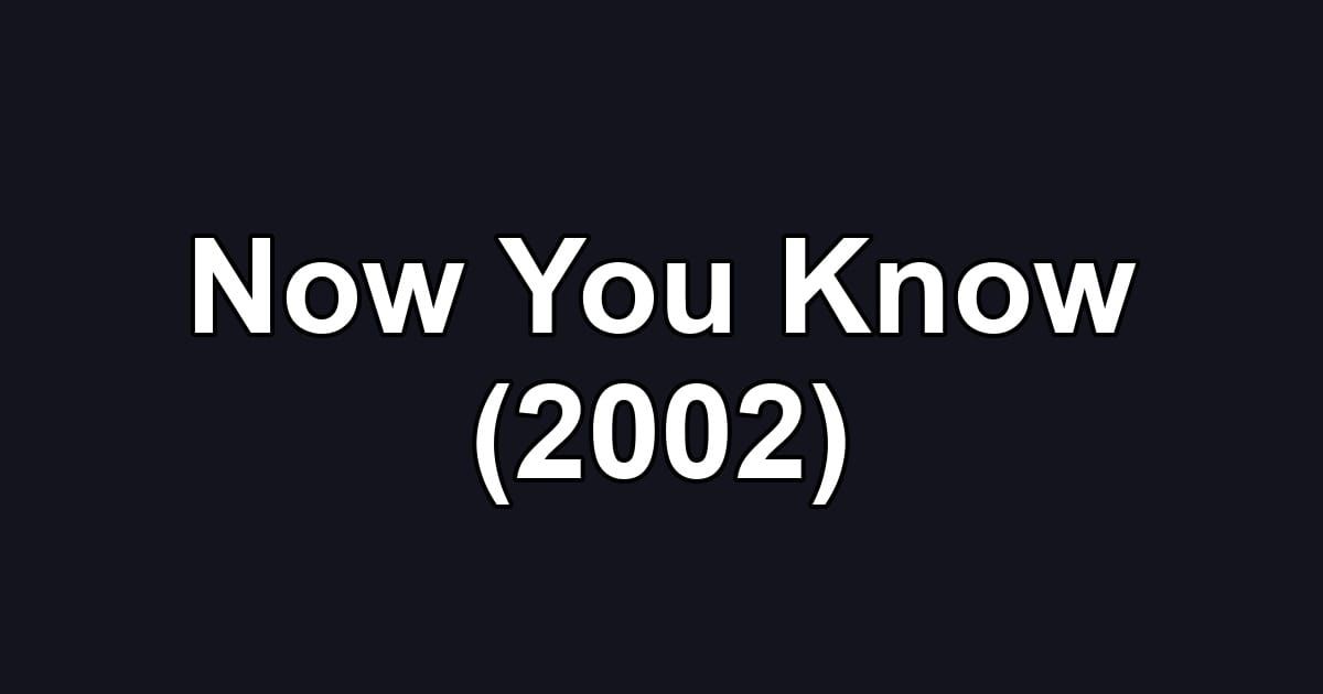 Now You Know (2002)