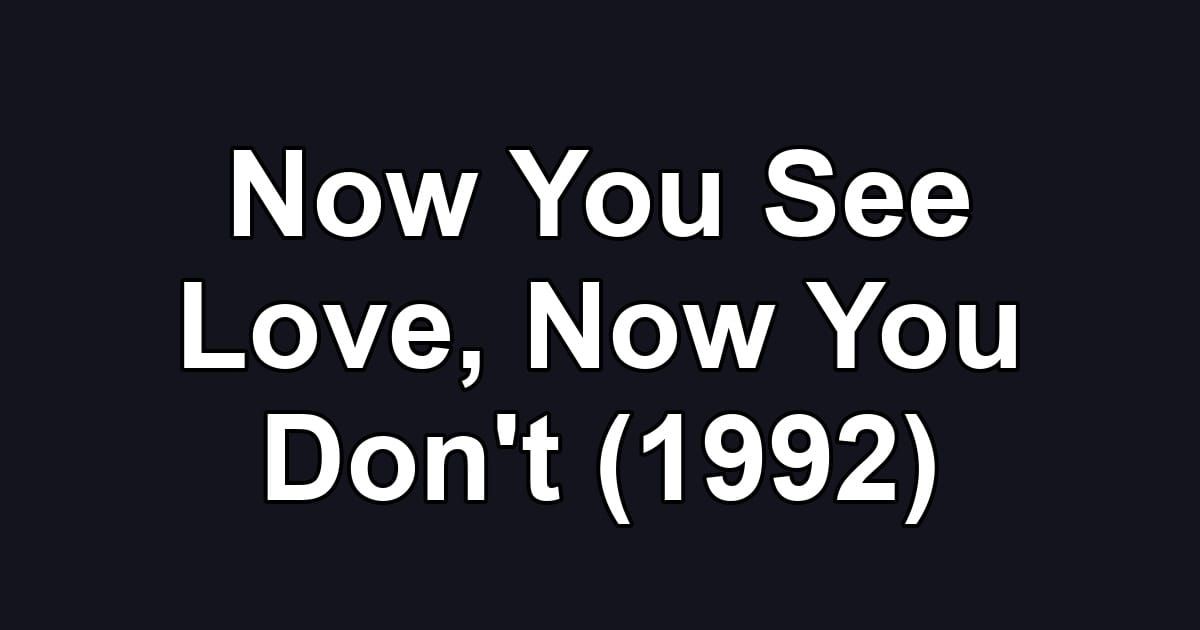 Now You See Love, Now You Don't (1992)