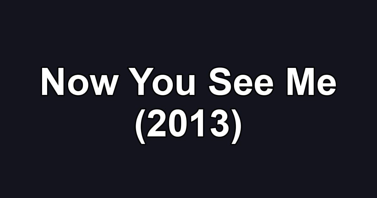 Now You See Me (2013)