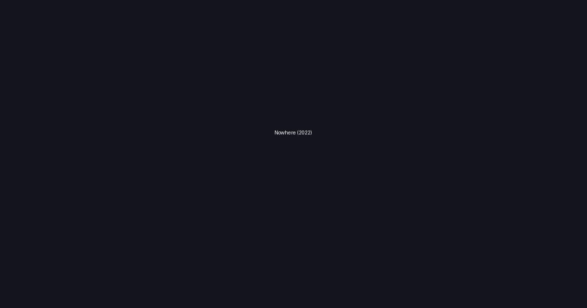 Nowhere (2022)