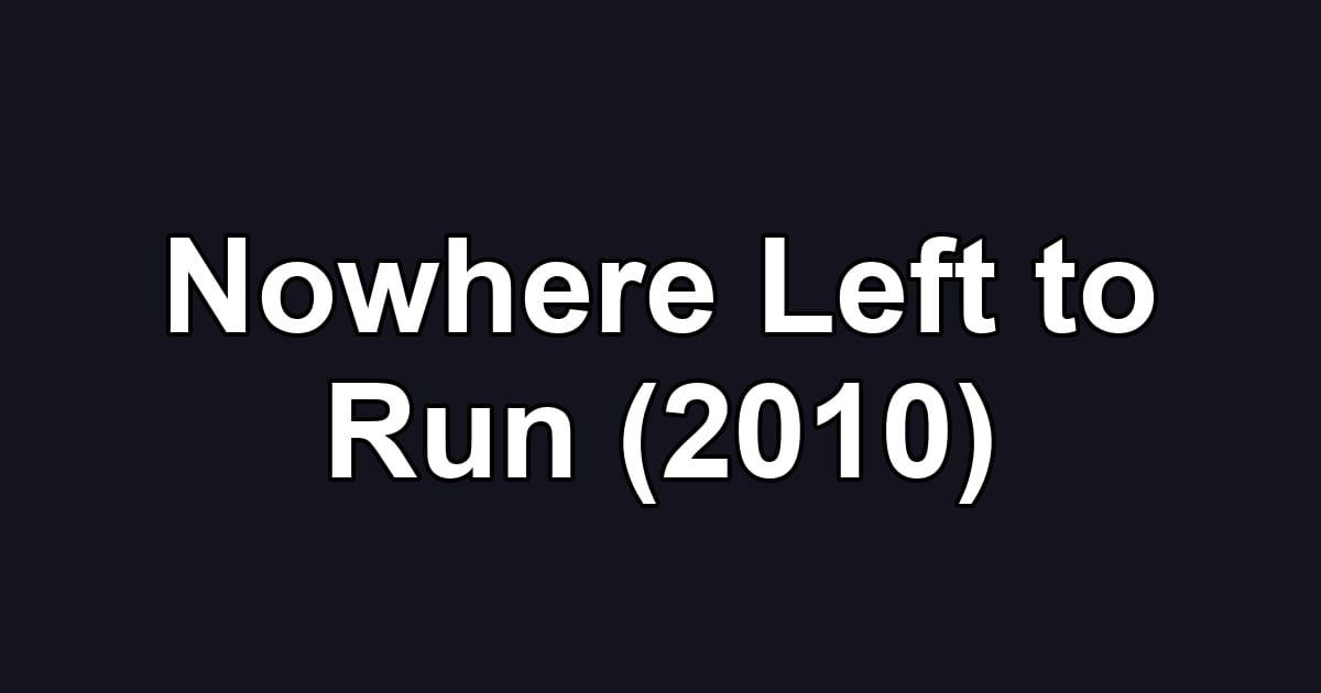 Nowhere Left to Run (2010)