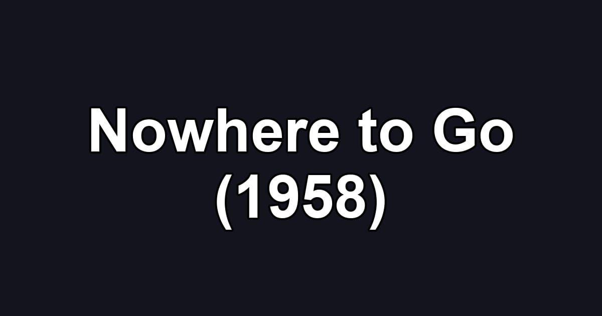 Nowhere to Go (1958)