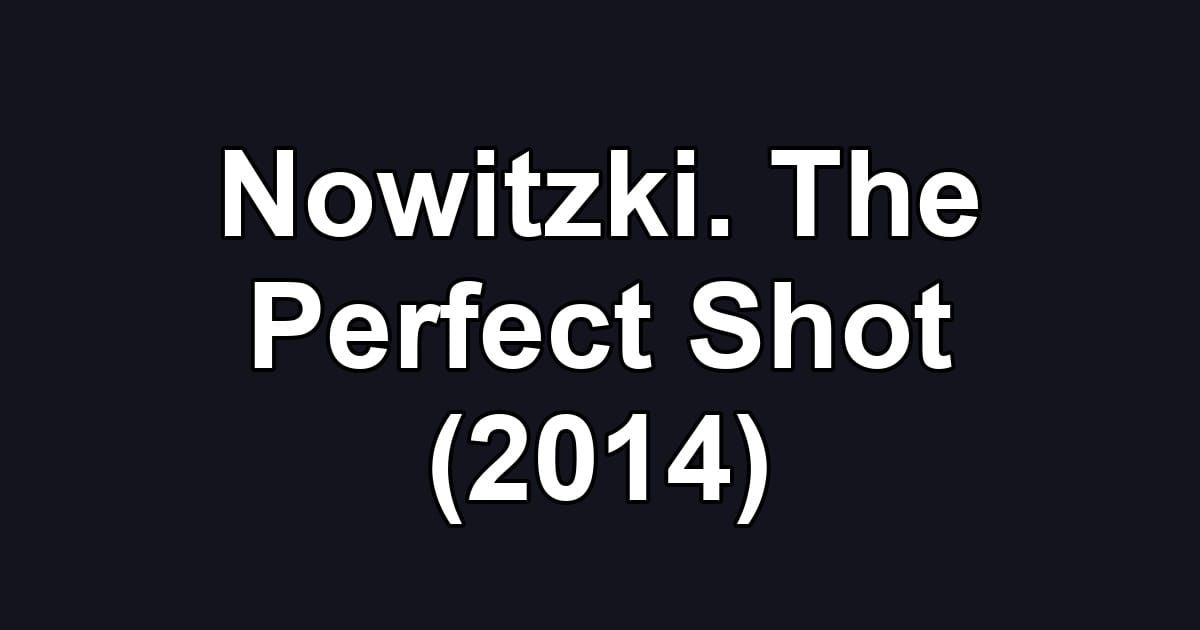 Nowitzki. The Perfect Shot (2014)