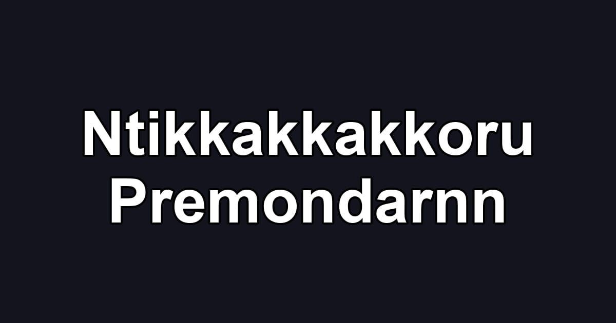Ntikkakkakkoru Premondarnn