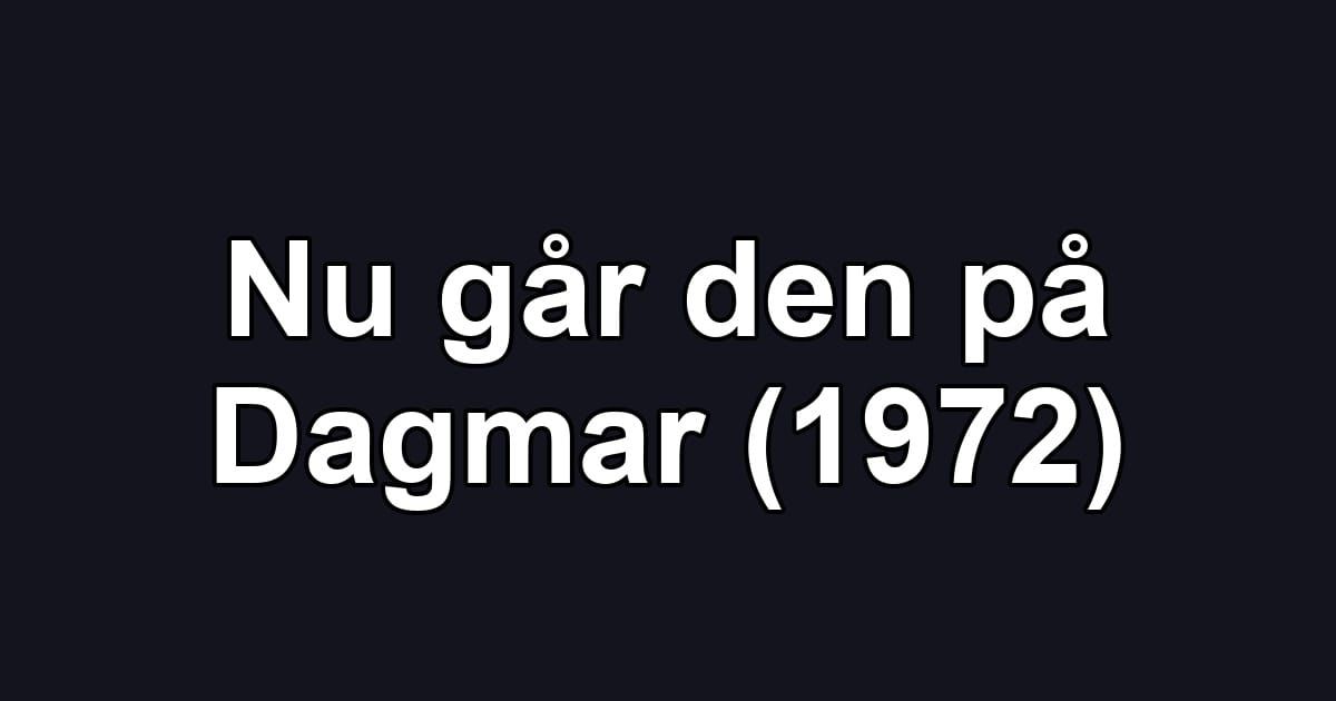 Nu går den på Dagmar (1972)