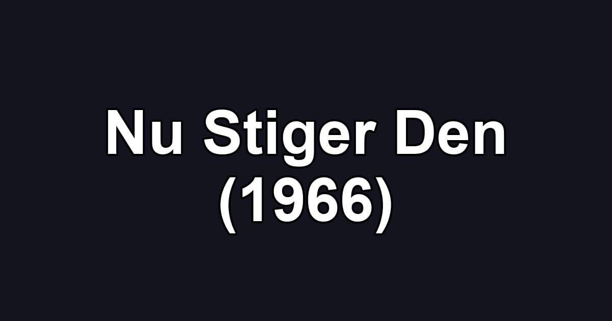 Nu Stiger Den (1966)