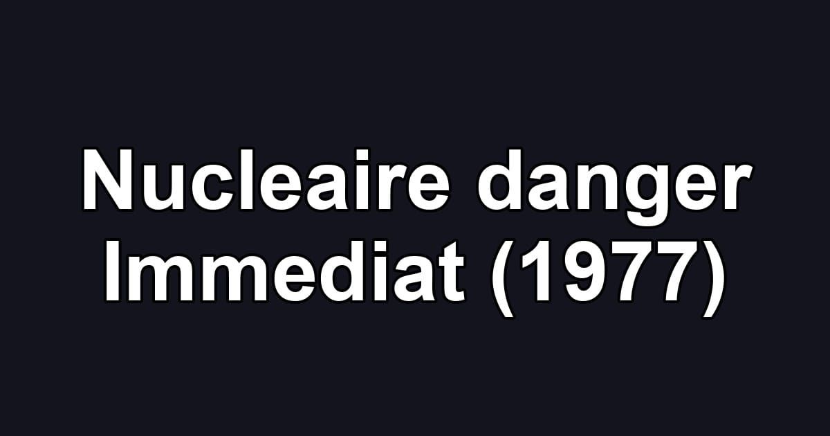 Nucleaire danger Immediat (1977)