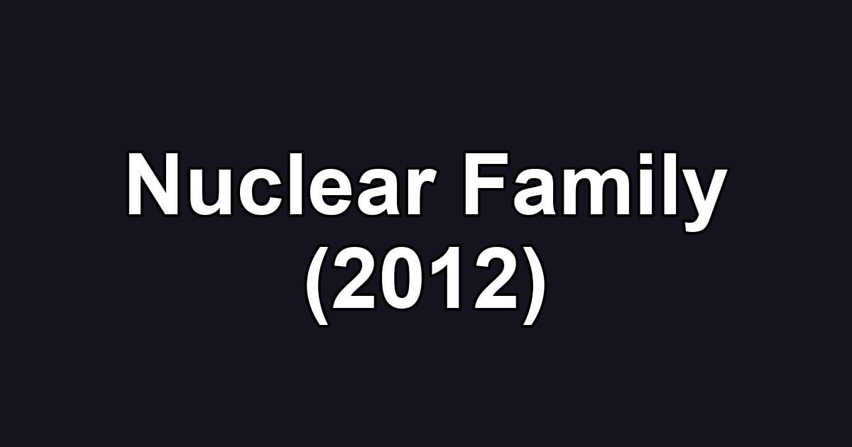 Nuclear Family (2012)