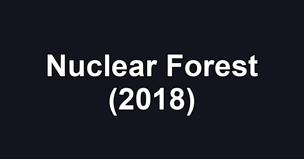 Nuclear Forest (2018)