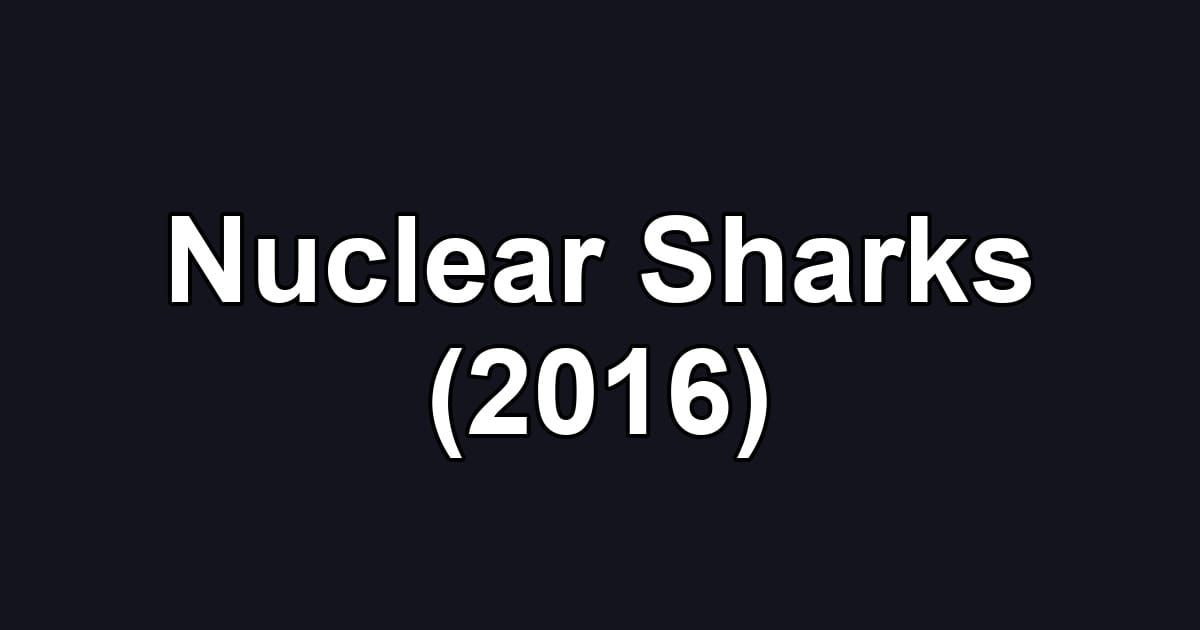 Nuclear Sharks (2016)