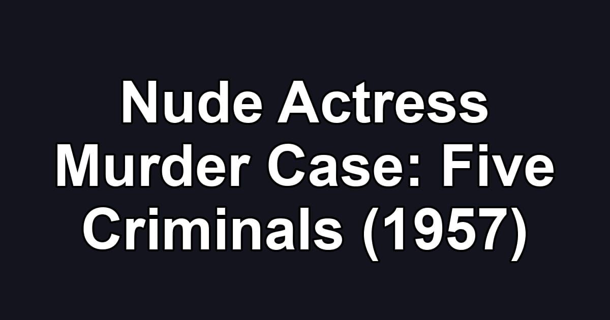 Nude Actress Murder Case: Five Criminals (1957)