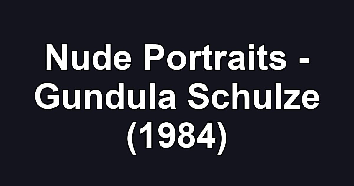 Nude Portraits - Gundula Schulze (1984)