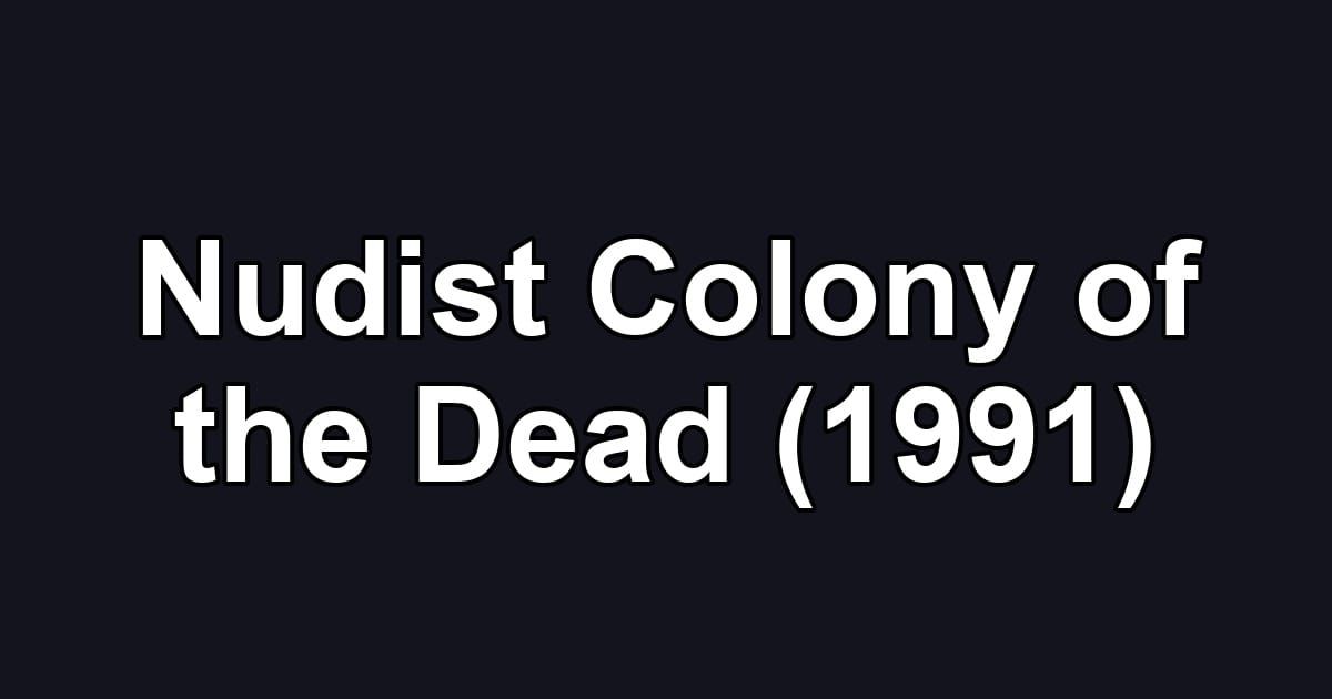 Nudist Colony of the Dead (1991)