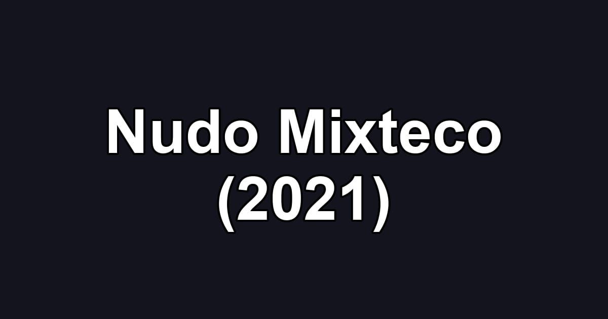 Nudo Mixteco (2021)