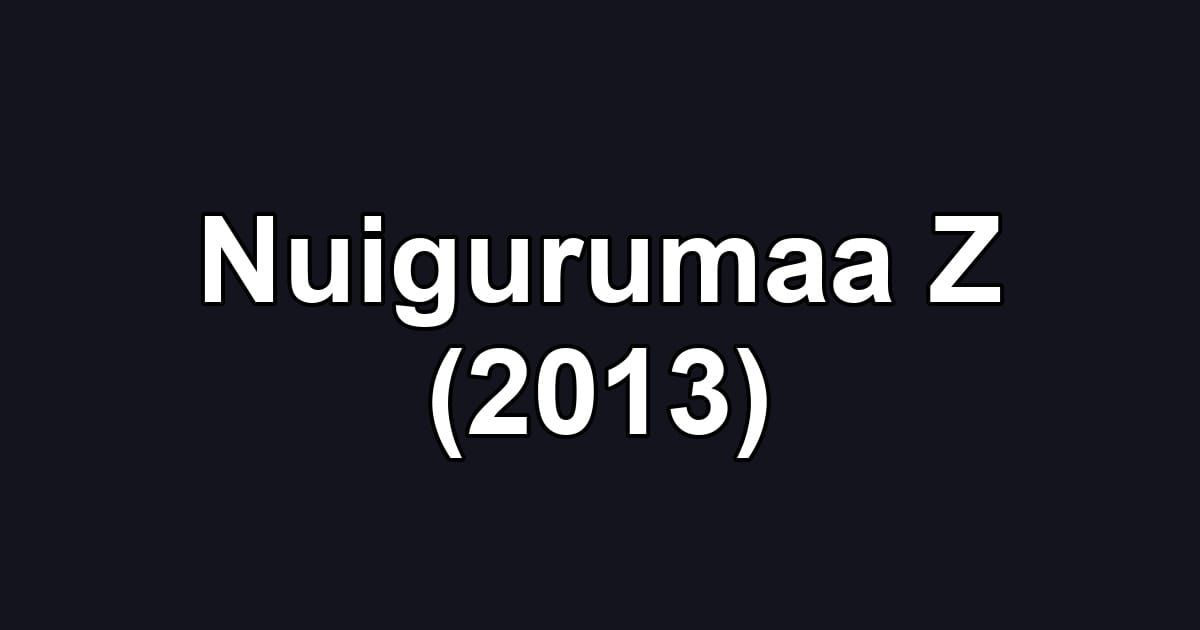 Nuigurumaa Z (2013)